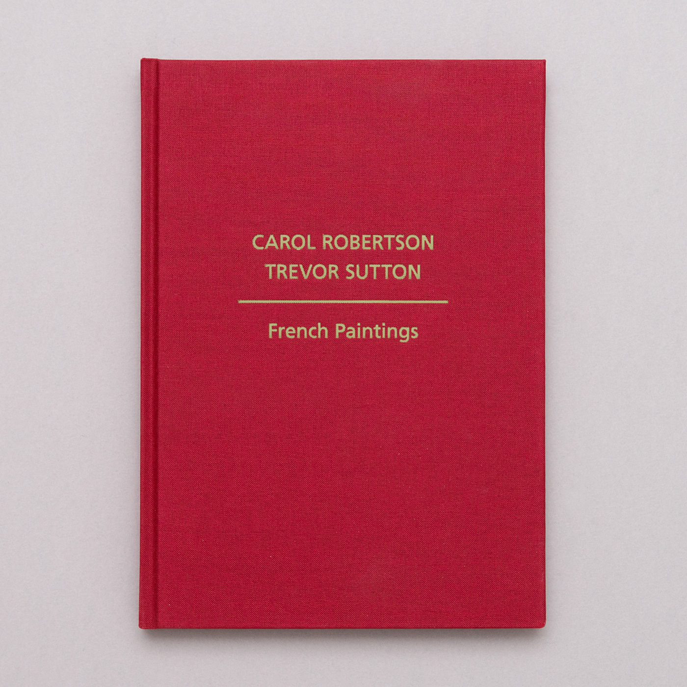 Carol Robertson & Trevor Sutton: French Paintings, published by Flowers