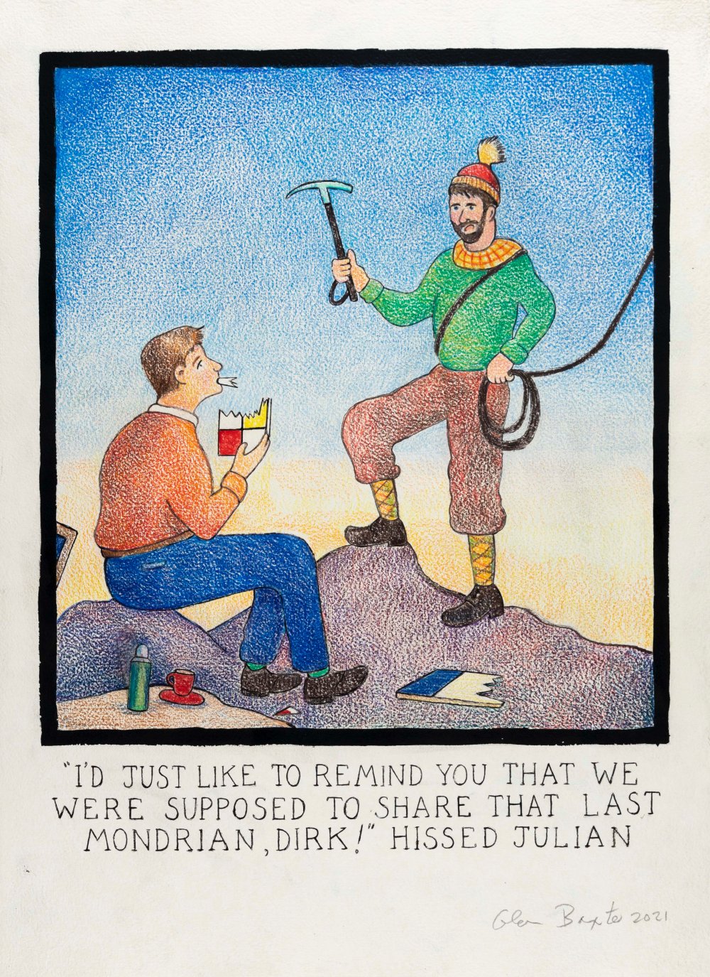 Glen Baxter, ''I'd Just Like to Remind You That We Were Supposed to Share That Last Mondrian, Dirk!'' Hissed Julian, 2021
