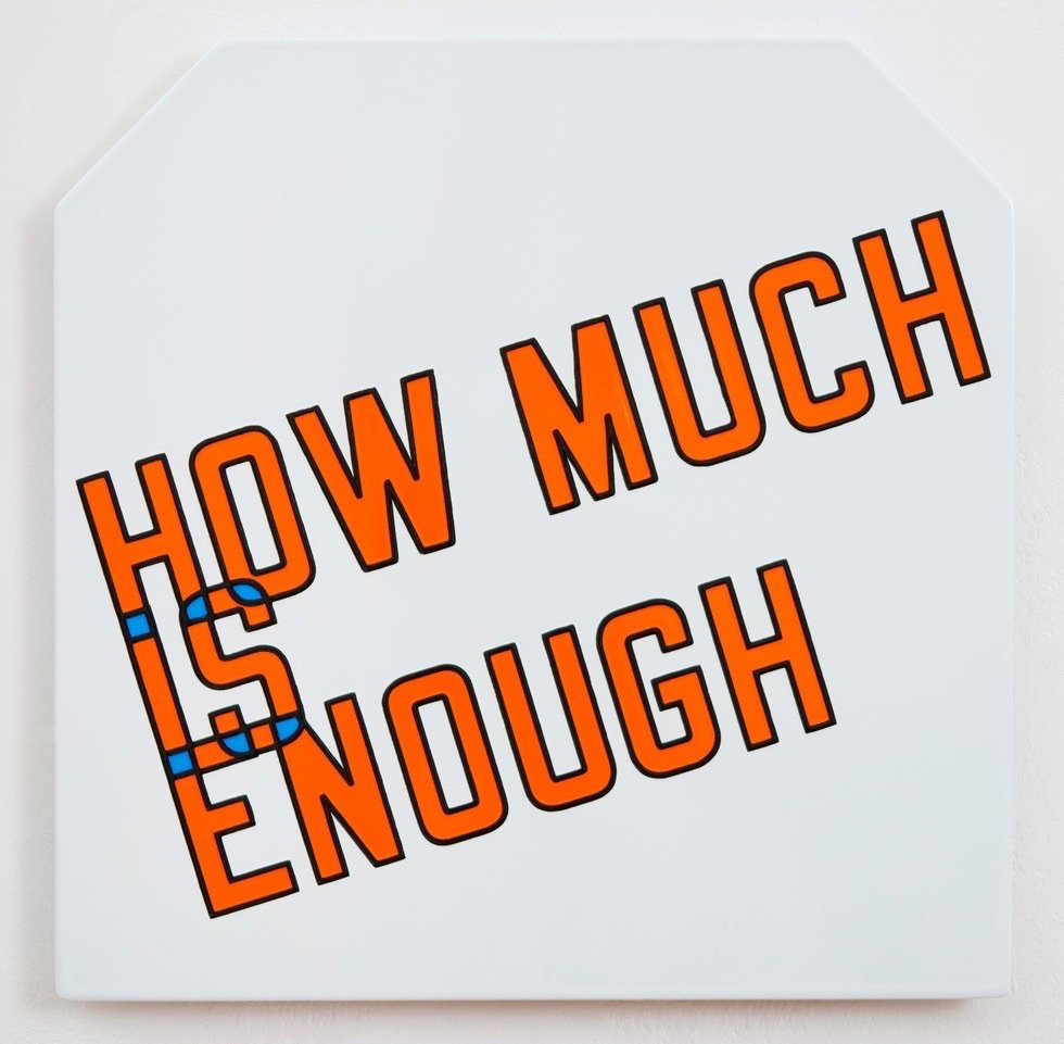 Lawrence Weiner, How Much Is Enough, 2017
