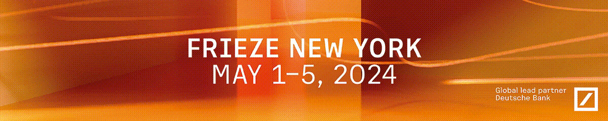 Frieze New York, May 1-5 2024